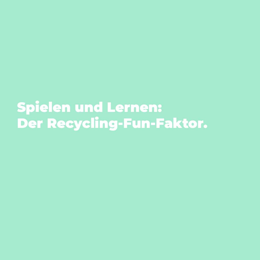 Spielen und Lernen: Der Recycling-Fun-Faktor.