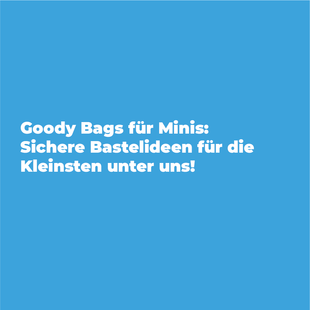 Goody Bags für Minis: Sichere Bastelideen für die Kleinsten unter uns!