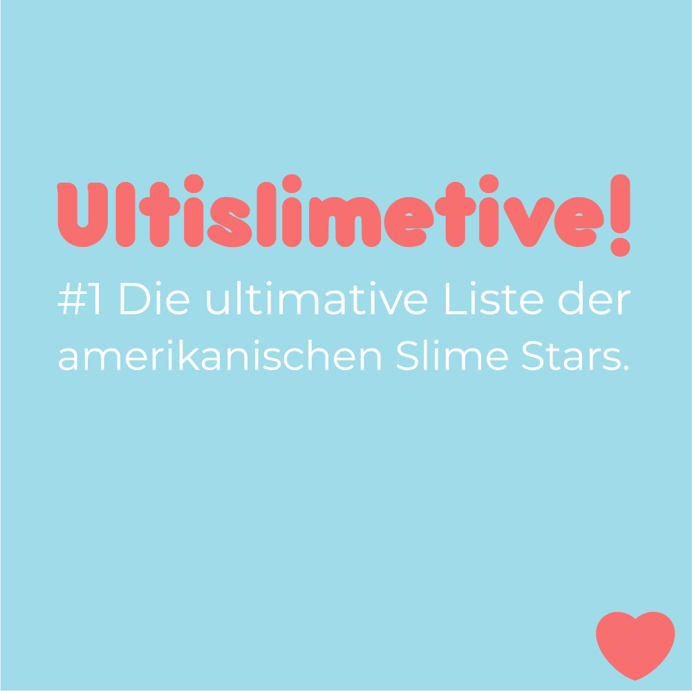 Die ultimative Liste der amerikanischen Slime Stars. | slimeslime.de